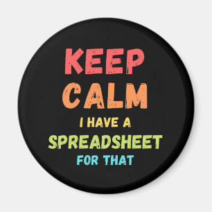 Keep calm I have a spreadsheet for that - Excel Ma Magnet