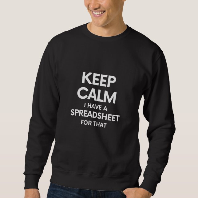 Keep calm I have a spreadsheet for that - Excel Sweatshirt (Front)