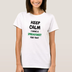 Keep calm I have a spreadsheet for that - Excel T- T-Shirt