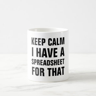 Keep Calm I Have a Spreadsheet for That Work Table Coffee Mug