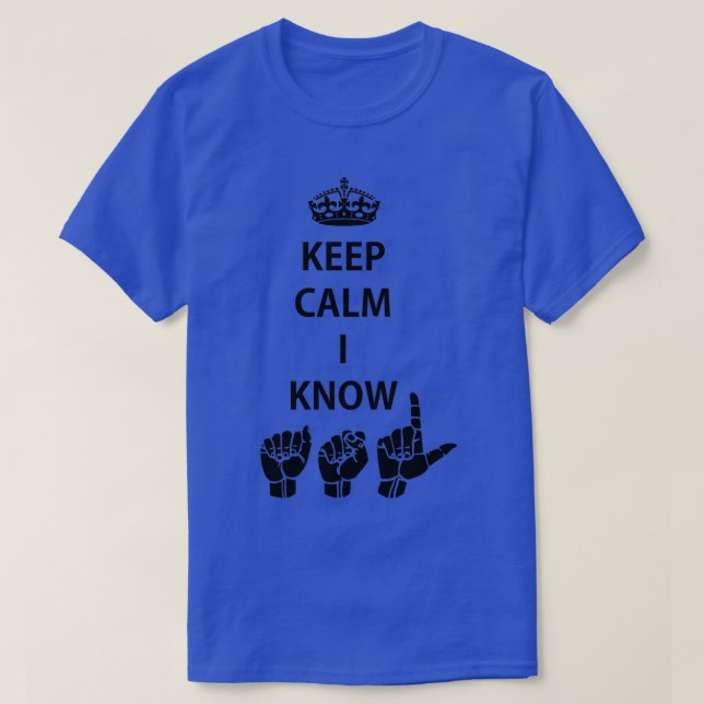 Keep Calm I Know ASL American Sign Language Design T-Shirt (Design Front)