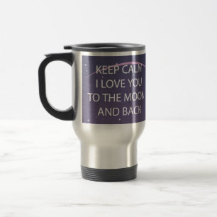 Keep Calm I Love You to the Moon and Back Travel Mug