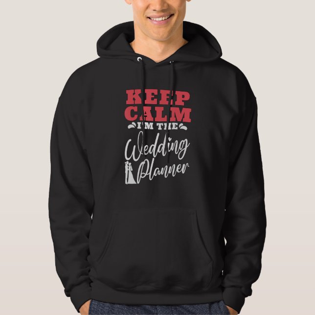 Keep Calm I m The Wedding Coordinator  Wedding Pla Hoodie (Front)