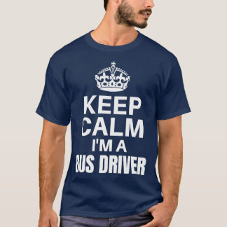 Keep Calm Im A Bus Driver Funny Job Design T-Shirt