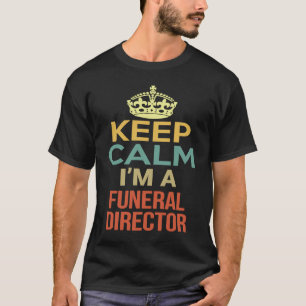 Keep Calm I'm A Funeral Director T-Shirt