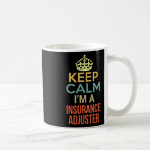 Keep Calm I'm A Insurance Adjuster Coffee Mug