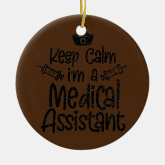 Keep Calm I'm A Medical Assistant Clinical Ceramic Ornament