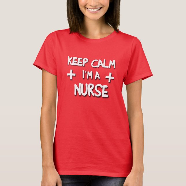Keep Calm I'm a NURSE! T-Shirt (Front)