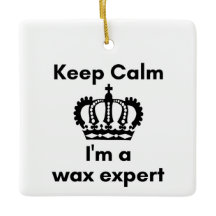 Keep calm I'm a wax expert