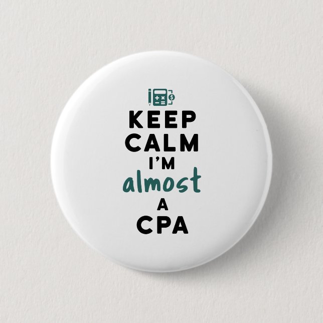 Keep Calm I'm Almost a CPA Future Accountant 2 Inch Round Button (Front)