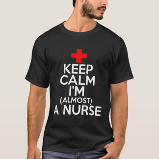 Keep Calm I'M Almost A Nurse - Funny Nurse T-Shirt