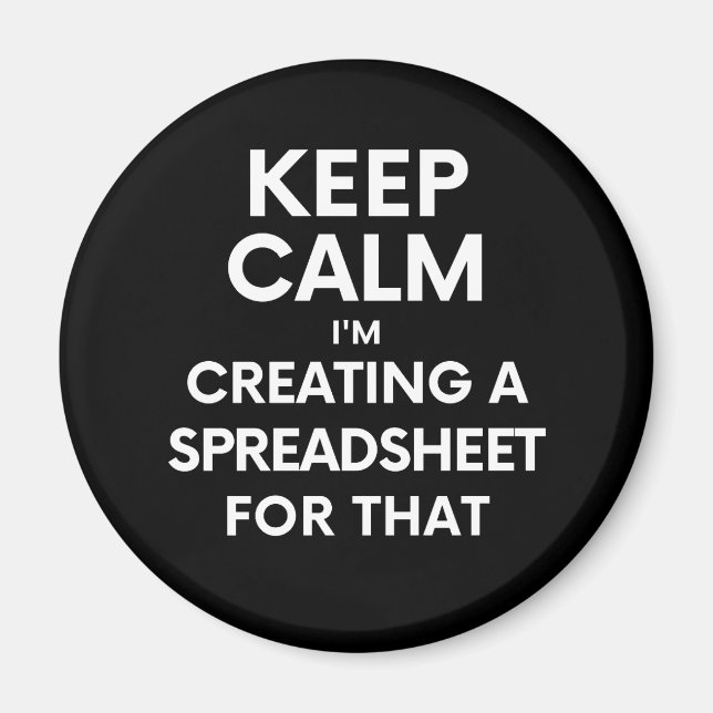 Keep calm, I'm creating a spreadsheet for that Magnet (Front)