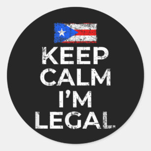 Keep Calm Im Legal Puerto Rico Flag Men Women Prid Classic Round Sticker