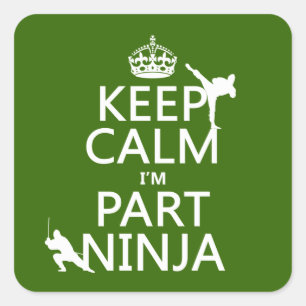 Keep Calm I'm Part Ninja (in any colour) Square Sticker