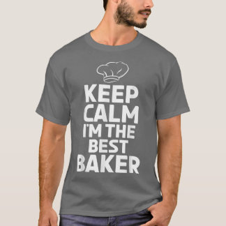 Keep Calm im the best Baker Cooking Baking Baker  T-Shirt