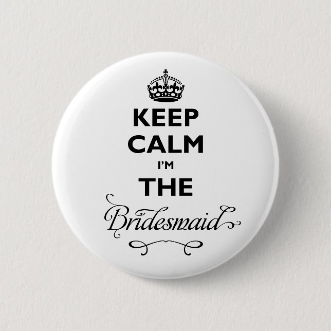 Keep Calm I'm The Bridesmaid Black Text Funny 2 Inch Round Button (Front)
