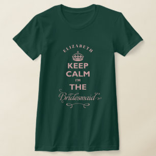 Keep Calm I'm The Bridesmaid Pink Text Funny T-Shirt