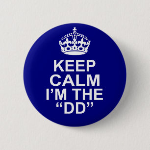 Keep Calm I'm The DD (Designated Driver) 2 Inch Round Button