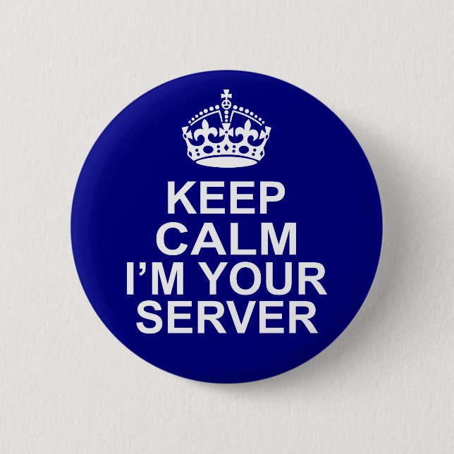 Keep Calm I'm Your Server 2 Inch Round Button (Front)