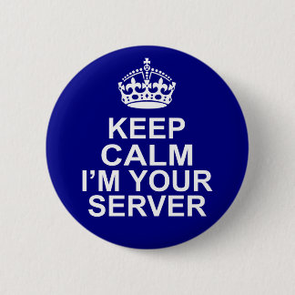 Keep Calm I'm Your Server 2 Inch Round Button