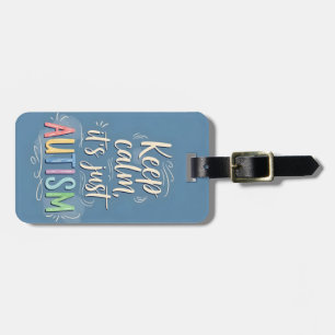Keep Calm It’s Just Autism   Colorful Typography Luggage Tag