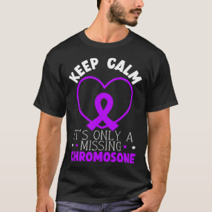 Keep Calm It s Only A Missing Chromosome T-Shirt