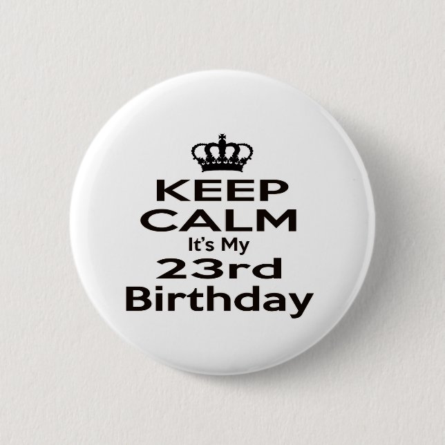 Keep Calm It's My 23rd Birthday 2 Inch Round Button (Front)