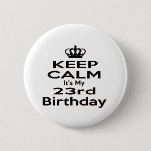 Keep Calm It's My 23rd Birthday 2 Inch Round Button