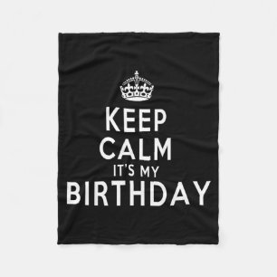 Keep Calm Its My Birthday Funny Gift Idea Fleece Blanket