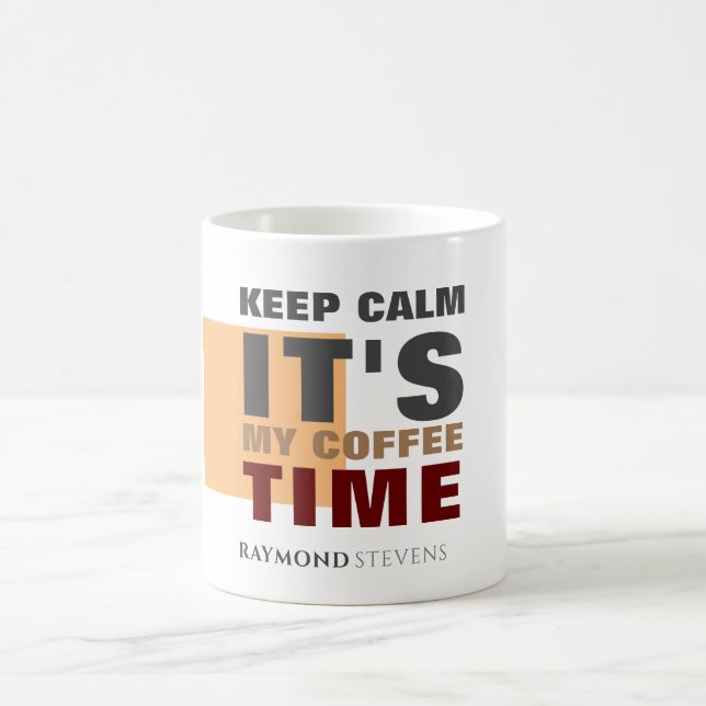 "KEEP CALM IT'S MY COFFEE TIME" Custom Name Coffee Coffee Mug (Center)