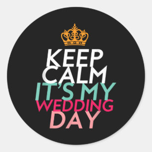 Keep Calm Its My Wedding Day For Bride And Groom Classic Round Sticker