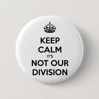 Keep Calm it's Not Our Division 2 Inch Round Button