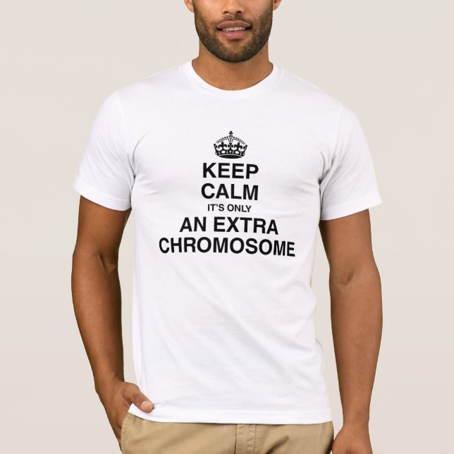 Keep Calm - it's only an extra chromosome T-Shirt (Front)