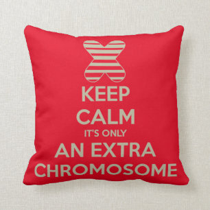 Keep calm it's only an extra chromosome throw pillow
