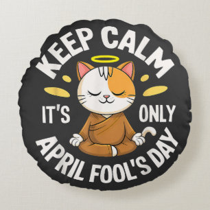 Keep Calm it's only April Fool's Day Round Pillow