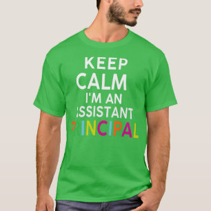 Keep Calm Ix27m an Assistant Principal T-Shirt