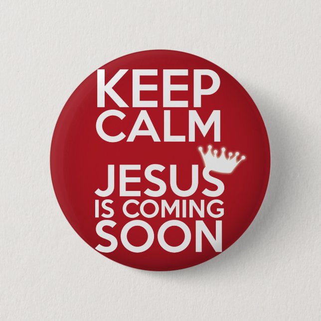 "Keep Calm Jesus Is Coming Soon" - Button (Front)