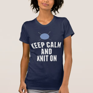 Keep Calm Knit On Funny Knitting T-Shirt