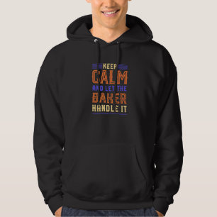 Keep Calm Let Baker Handle It Baking Pastry Chef H Hoodie