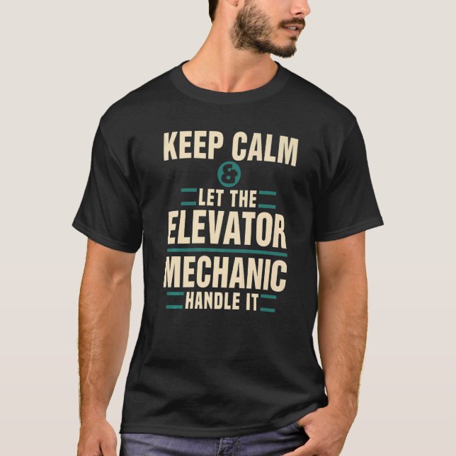 Keep Calm Let Elevator Mechanic Handle It Technici T-Shirt (Front)
