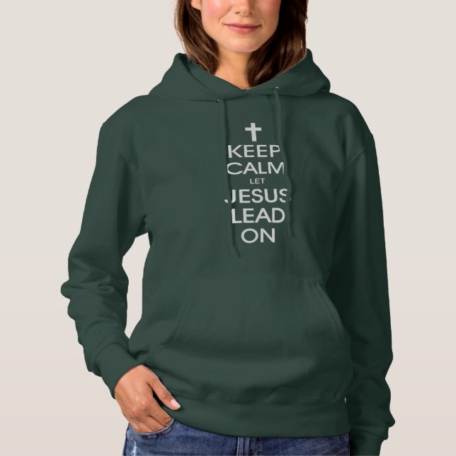 Keep Calm Let Jesus Lead On - Christian Religious Hoodie (Front)