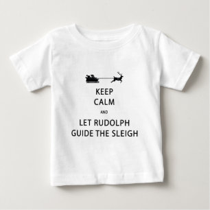 Keep Calm Let Rudolph Guide Sleigh Baby T-Shirt