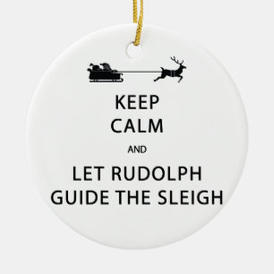 Keep Calm Let Rudolph Guide Sleigh Ceramic Ornament
