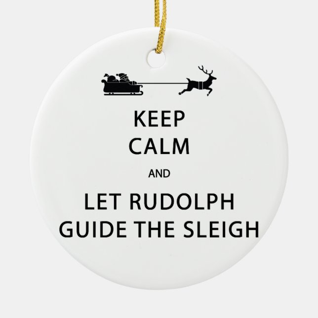 Keep Calm Let Rudolph Guide Sleigh Ceramic Ornament (Front)