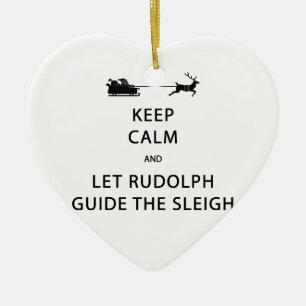 Keep Calm Let Rudolph Guide Sleigh Ceramic Ornament