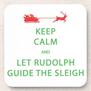 Keep Calm Let Rudolph Guide Sleigh Coaster