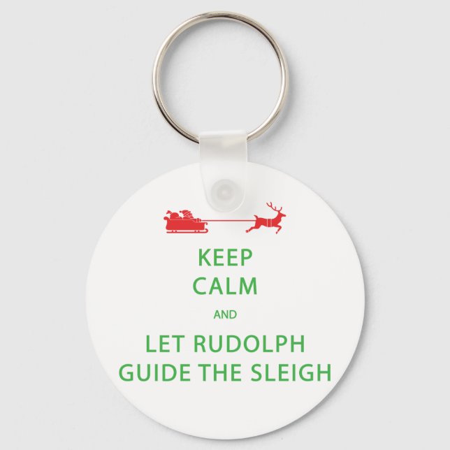 Keep Calm Let Rudolph Guide Sleigh Keychain (Front)