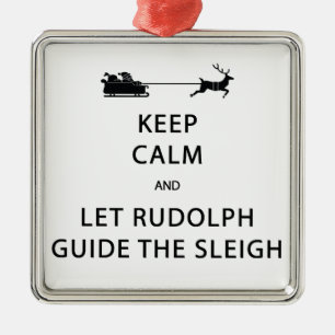 Keep Calm Let Rudolph Guide Sleigh Metal Ornament