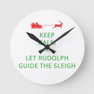 Keep Calm Let Rudolph Guide Sleigh Round Clock