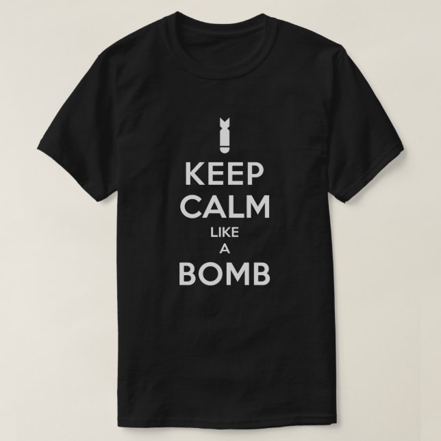 Keep Calm Like A Bomb T-shirt (Design Front)